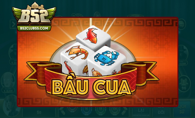 Đôi nét tìm hiểu về Bầu cua B52 Club là gì?