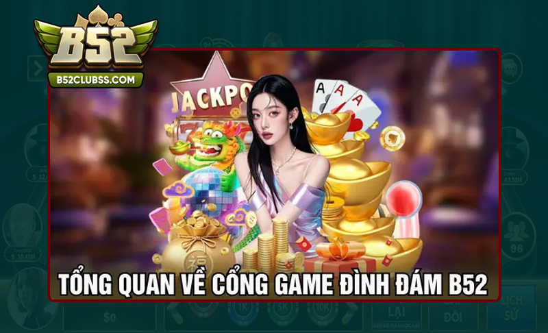 Tìm hiểu tổng quan về sảnh game B52